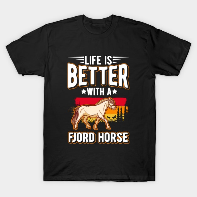 Life Is Better With A Fjord Horse T-Shirt by favoriteshirt